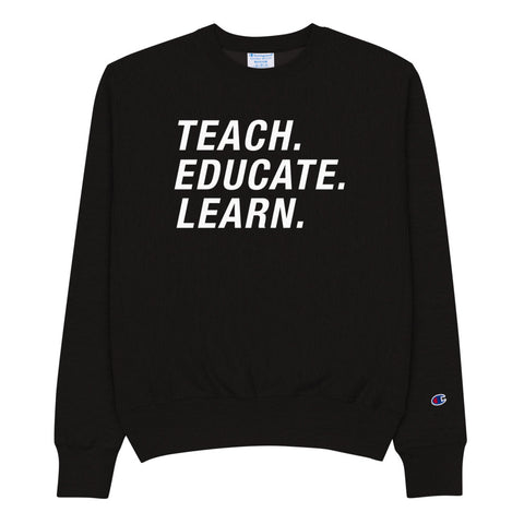 TEACH. EDUCATE. LEARN. Champion Sweatshirt